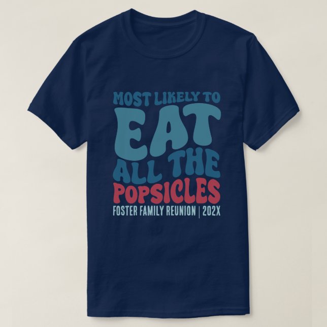 Most Likely To Eat all the Popsicles Custom T-Shirt (Design Front)