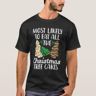 Most Likely To Eat Christmas Tree Cakes Xmas Girl  T-Shirt