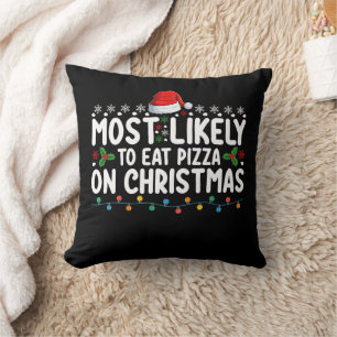 Most Likely To Eat Pizza On Christmas Holiday Cushion