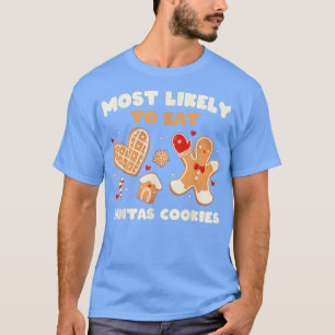 Most Likely To Eat Santas Cookies Baking Holiday C T-Shirt