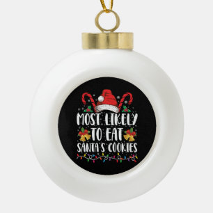 Most Likely To Eat Santa's Cookies Christmas Ceramic Ball Christmas Ornament