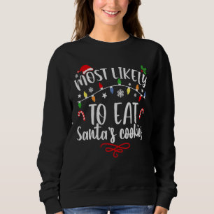 Most Likely To Eat Santa's Cookies Family Christma Sweatshirt
