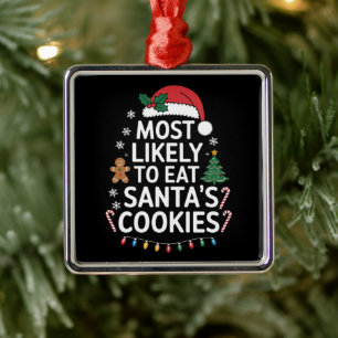 Most Likely To Eat Santas Cookies Family Christmas Metal Tree Decoration