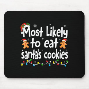 Most Likely To Eat Santas Cookies Family Christmas Mouse Pad
