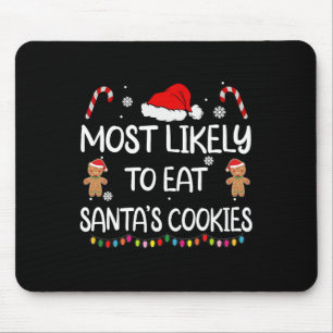 Most Likely To Eat Santas Cookies Family Christmas Mouse Pad
