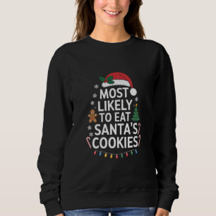 Most Likely To Eat Santas Cookies Family Christmas Sweatshirt