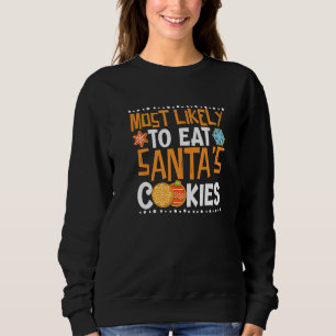 Most Likely To Eat Santas Cookies Family Christmas Sweatshirt