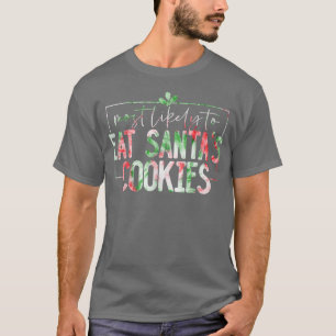 Most Likely To Eat Santas Cookies Funny Family Chr T-Shirt