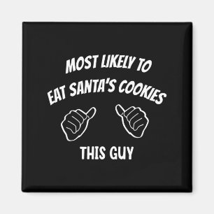 Most Likely To Eat Santa's Cookies This Guy Funny  Magnet