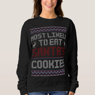Most Likely To Eat Santa's Cookies Ugly Christmas  Sweatshirt