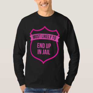 Most likely to End up in Jail Bachelorette  Group T-Shirt