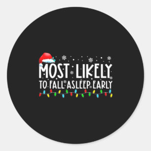 Most Likely To Fall Asleep Early Funny Christmas H Classic Round Sticker