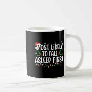 Most Likely To Fall Asleep First Funny Xmas Family Coffee Mug