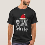 Most Likely To Fart On Santa s Lap Family Christma T-Shirt<br><div class="desc">Most Likely To Fart On Santa s Lap Family Christmas Holiday</div>