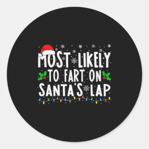 Most Likely To Fart On Santas Lap Christmas  Classic Round Sticker