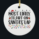 Most Likely To Fart On Santas Lap Family Christmas Ceramic Tree Decoration<br><div class="desc">Most Likely To Fart On Santas Lap Family Christmas</div>