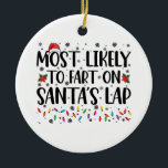 Most Likely To Fart On Santas Lap Family Christmas Ceramic Tree Decoration<br><div class="desc">Most Likely To Fart On Santas Lap Family Christmas</div>