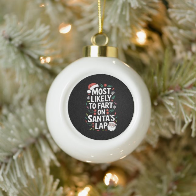 Most Likely To Fart On Santa's Lap Family Matching Ceramic Ball Christmas Ornament (Tree)