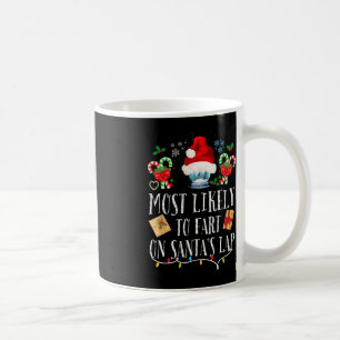 Most Likely To Fart On Santa's Lap Fun Family Chri Coffee Mug