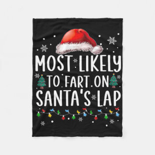 Most Likely To Fart On Santa's Lap Fun Family Chri Fleece Blanket