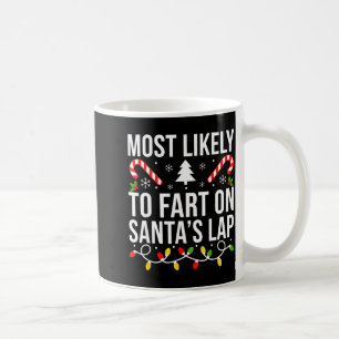 Most Likely To Fart On Santas Lap Funny Christmas Coffee Mug