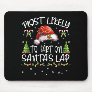 Most Likely To Fart On Santa's Lap Funny Christmas Mouse Pad