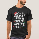 Most Likely To Fart On Santas Lap Funny Christmas T-Shirt<br><div class="desc">Most Likely To Fart On Santas Lap Funny Christmas</div>