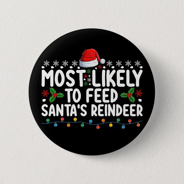 Most Likely To Feed Santa's Reindeer Christmas 6 Cm Round Badge (Front)