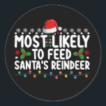 Most Likely To Feed Santa's Reindeer Christmas Classic Round Sticker<br><div class="desc">Most Likely To Feed Santa's Reindeer Christmas</div>