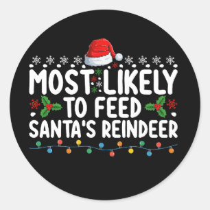 Most Likely To Feed Santa's Reindeer Christmas Classic Round Sticker