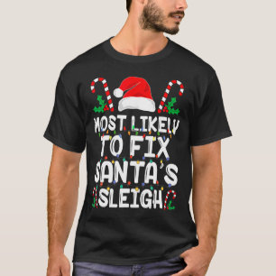 Most Likely To Fix Santa S Sleigh Funny Family Chr T-Shirt