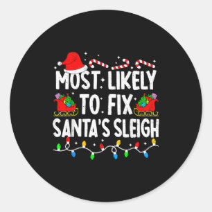 Most Likely To Fix Santa Sleigh Family Matching Ch Classic Round Sticker