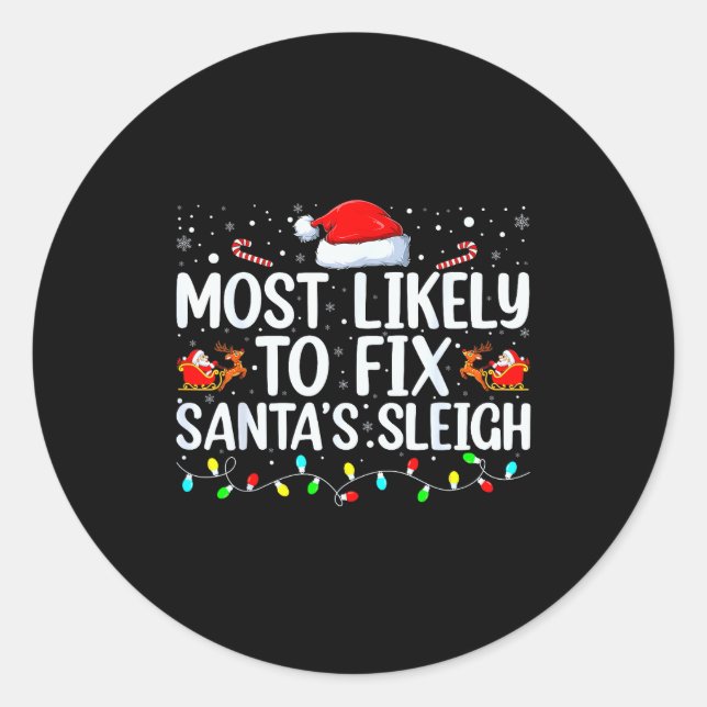 Most Likely To Fix Santa's Sleigh Christmas Believ Classic Round Sticker (Front)