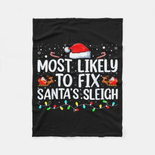 Most Likely To Fix Santa's Sleigh Christmas Believ Fleece Blanket