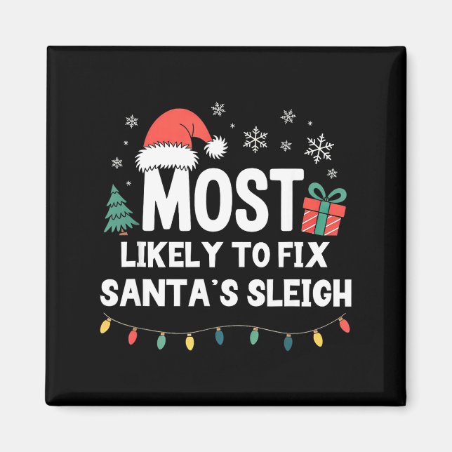 Most Likely To Fix Santa's Sleigh Christmas Funny  Magnet (Front)