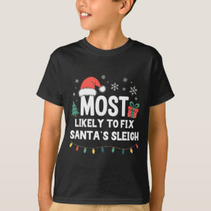 Most Likely To Fix Santa's Sleigh Christmas Funny  T-Shirt