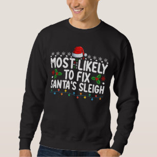 Most Likely To Fix Santa's Sleigh Christmas Holida Sweatshirt