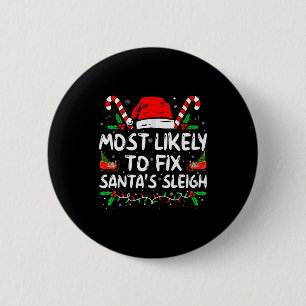 Most Likely To Fix Santas Sleigh Family Christmas  6 Cm Round Badge