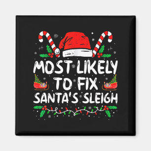 Most Likely To Fix Santa's Sleigh Family Christmas Magnet