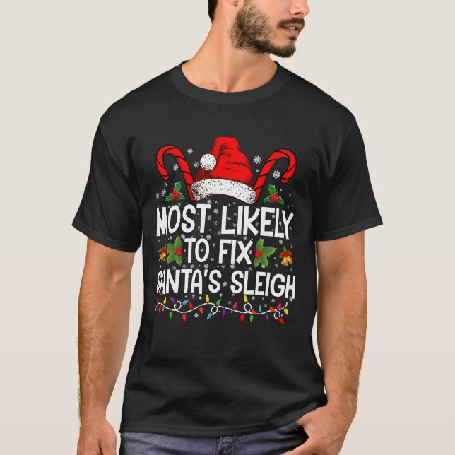 Most Likely To Fix Santa's Sleigh Family Christmas T-Shirt (Front)