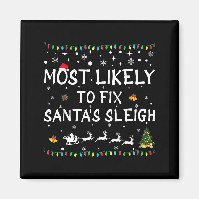 Most Likely To Fix Santa's Sleigh Funny Christmas  Magnet (Front)