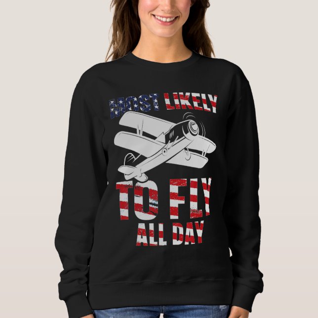 Most likely to fly all day Airplane Pilot Aviation Sweatshirt (Front)