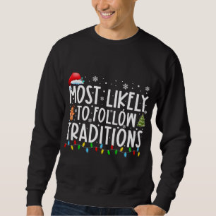 Most Likely To Follow Traditions Funny Christmas H Sweatshirt