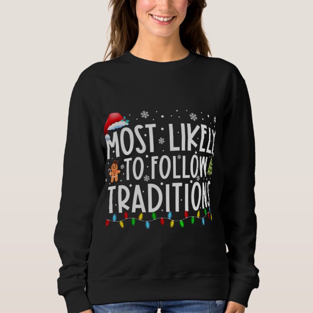 Most Likely To Follow Traditions Funny Christmas H Sweatshirt (Front)