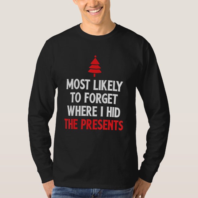 Most Likely To Forget Where I Hid The Presents 3 T-Shirt (Front)