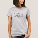 Most Likely To Funny Personalised Bachelorette T-Shirt<br><div class="desc">Funny Personalised Bachelorette T-Shirt for your bridal party with custom "Most Likely To... " phrase and personalised name and function like bridesmaid or maid of honour on the back. Modern casual script font and a clean layout make these bachelorette girls shirts a modern and fun choice.</div>