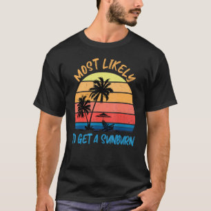 Most Likely To Get A Sunburn  Summer Vacation Sunb T-Shirt