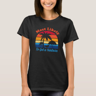 Most Likely To Get A Sunburn Summer Vacation Sunb T-Shirt