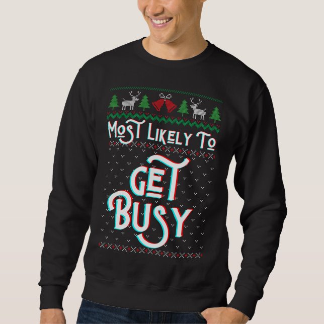 Most Likely To Get Busy Funny Ugly Christmas Sweat Sweatshirt (Front)