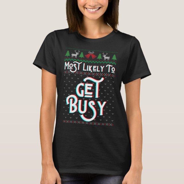 Most Likely To Get Busy Funny Ugly Christmas Sweat T-Shirt (Front)